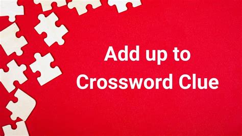 add up crossword clue|add up crossword puzzle.